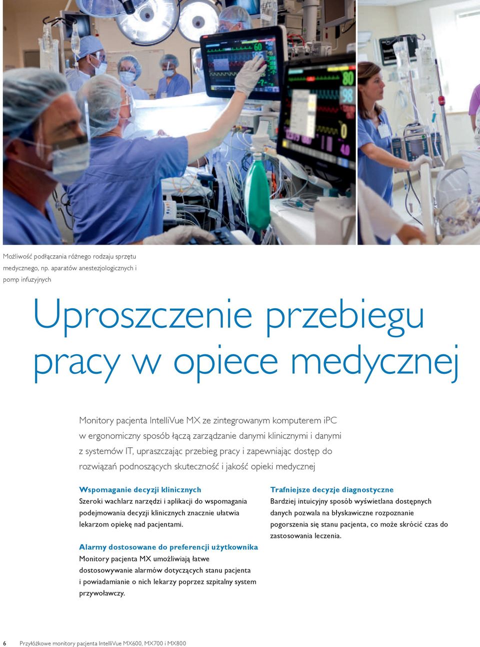 danymi klinicznymi i danymi z systemów IT, upraszczając przebieg pracy i zapewniając dostęp do rozwiązań podnoszących skuteczność i jakość opieki medycznej Wspomaganie decyzji klinicznych Szeroki