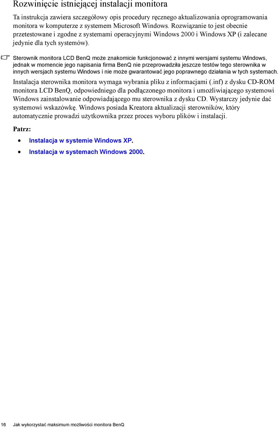 Sterownik monitora LCD BenQ może znakomicie funkcjonować z innymi wersjami systemu Windows, jednak w momencie jego napisania firma BenQ nie przeprowadziła jeszcze testów tego sterownika w innych