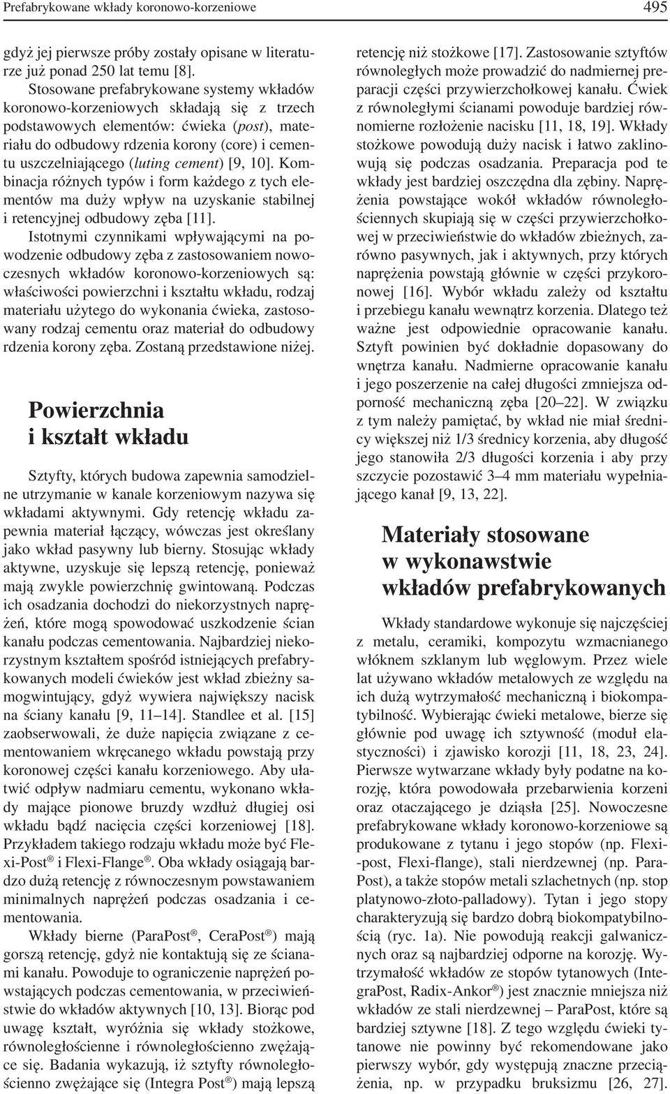 (luting cement) [9, 10]. Kom binacja różnych typów i form każdego z tych ele mentów ma duży wpływ na uzyskanie stabilnej i retencyjnej odbudowy zęba [11].