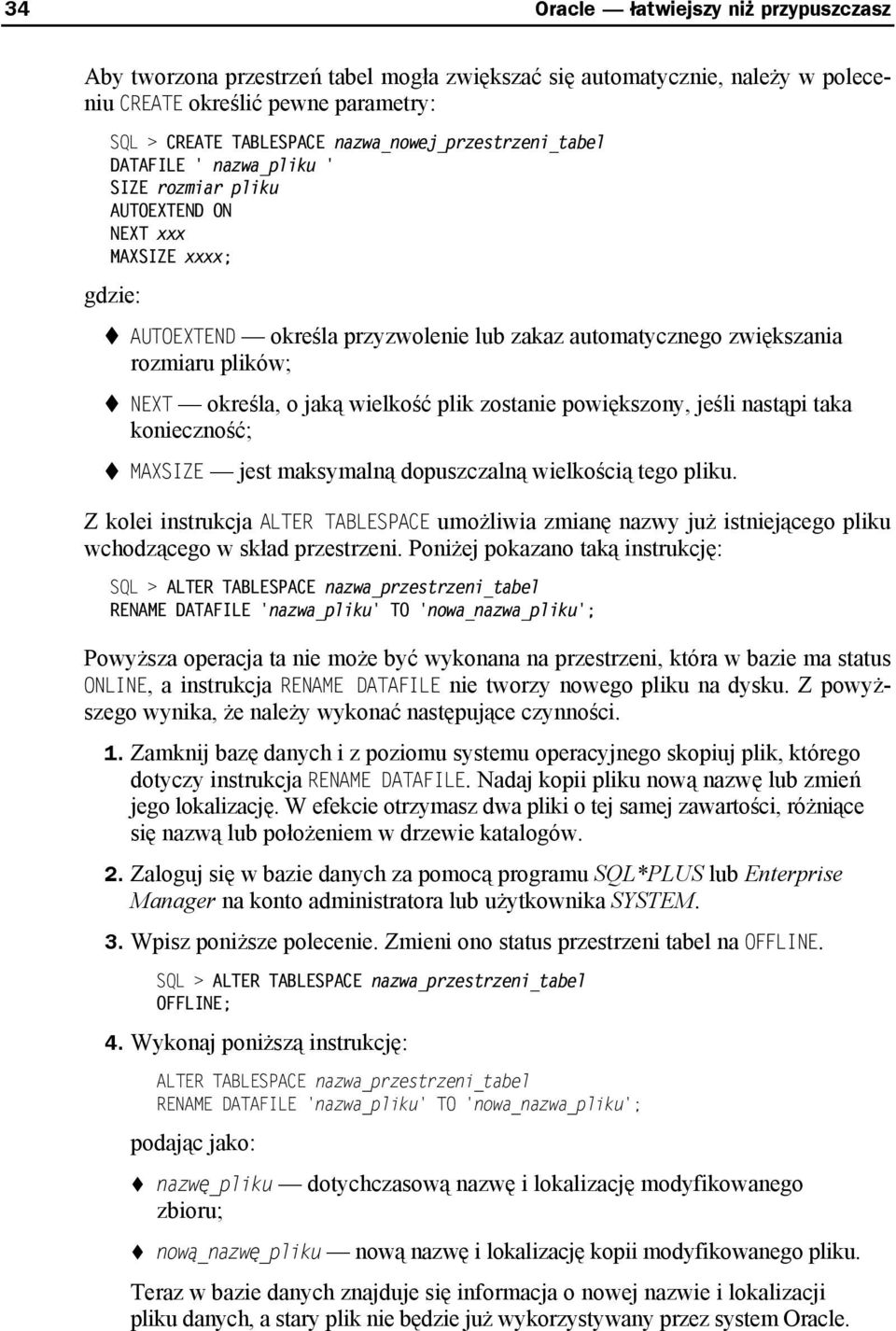 plików; NEXT określa, o jaką wielkość plik zostanie powiększony, jeśli nastąpi taka konieczność; MAXSIZE jest maksymalną dopuszczalną wielkością tego pliku.