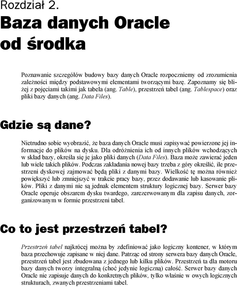 Nietrudno sobie wyobrazić, że baza danych Oracle musi zapisywać powierzone jej informacje do plików na dysku.