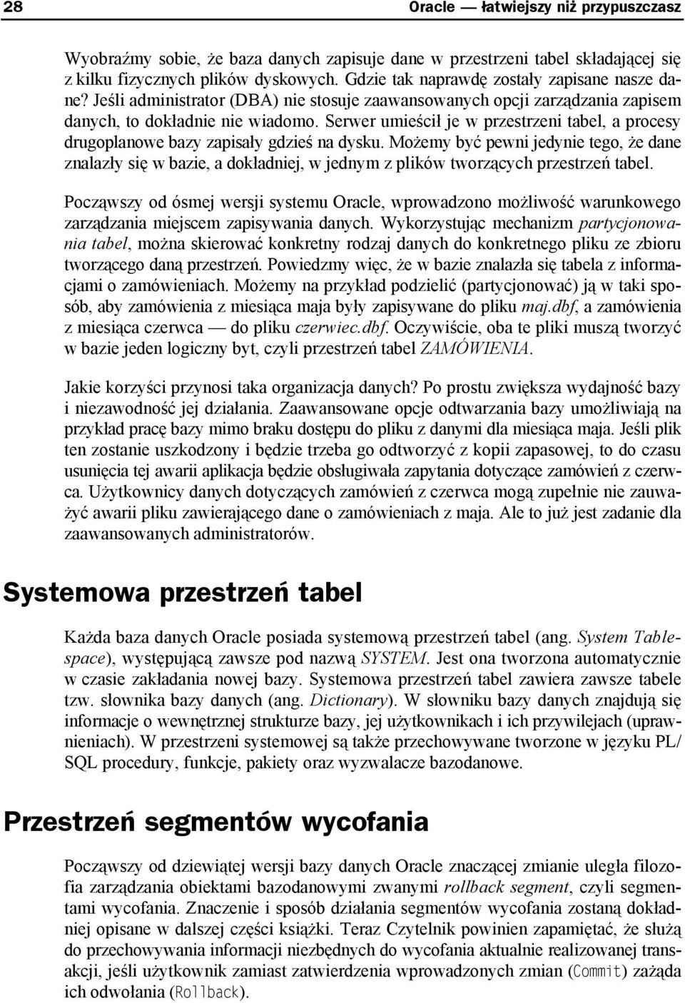 Serwer umieścił je w przestrzeni tabel, a procesy drugoplanowe bazy zapisały gdzieś na dysku.