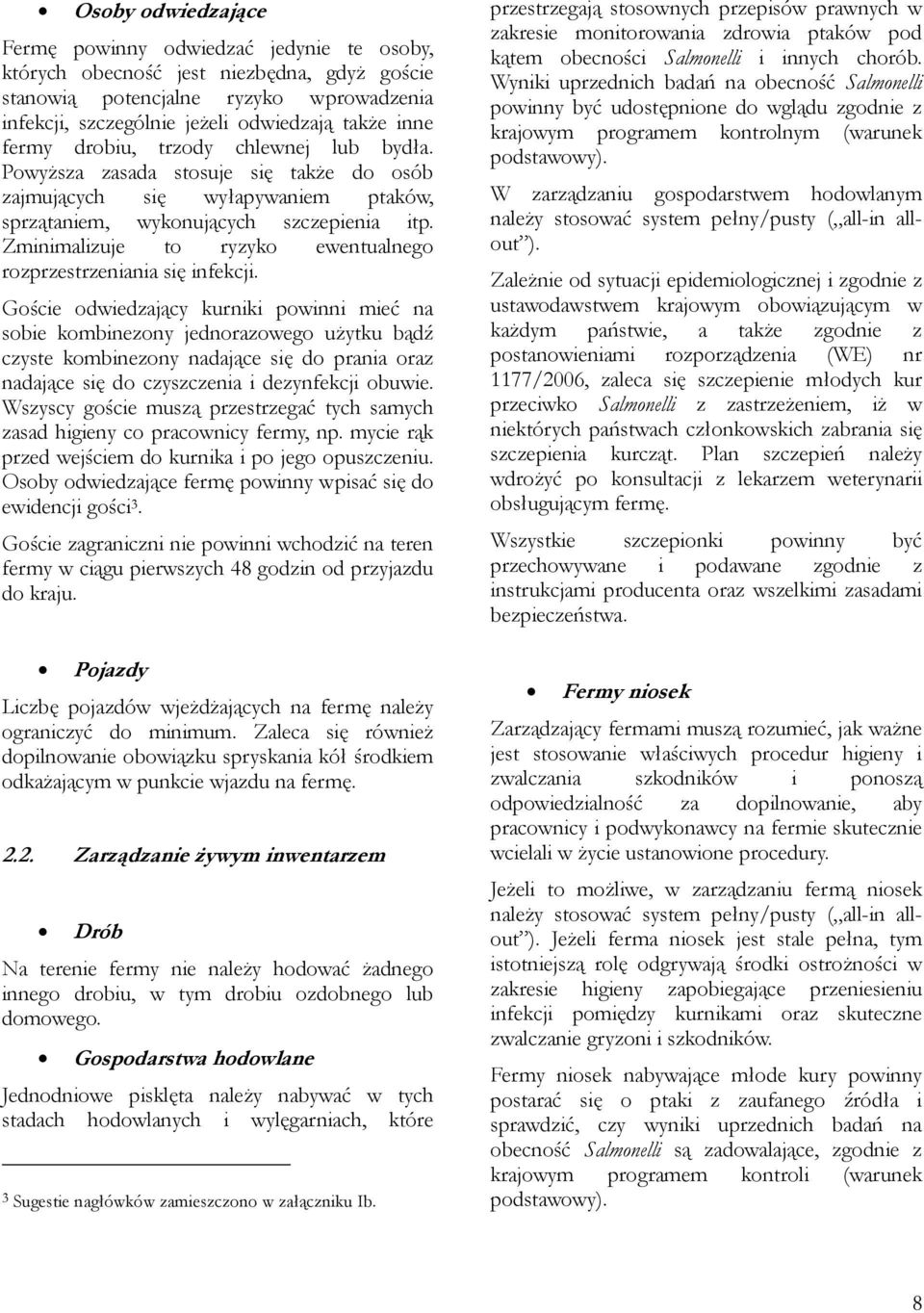 Zminimalizuje to ryzyko ewentualnego rozprzestrzeniania się infekcji.