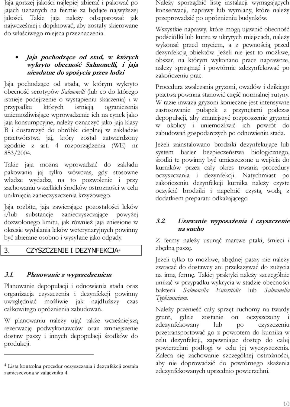 Jaja pochodzące od stad, w których wykryto obecność Salmonelli, i jaja niezdatne do spożycia przez ludzi Jaja pochodzące od stada, w którym wykryto obecność serotypów Salmonelli (lub co do którego