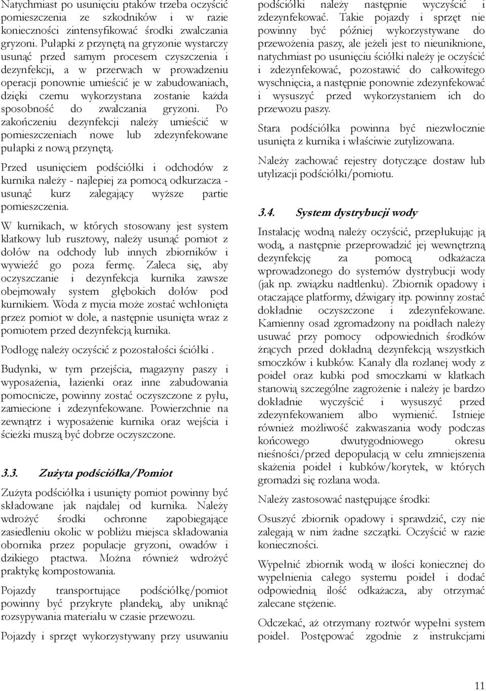 zostanie każda sposobność do zwalczania gryzoni. Po zakończeniu dezynfekcji należy umieścić w pomieszczeniach nowe lub zdezynfekowane pułapki z nową przynętą.