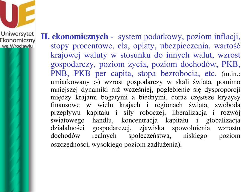 : umiarkowany ;-) wzrost gospodarczy w skali świata, pomimo mniejszej dynamiki niż wcześniej, pogłębienie się dysproporcji między krajami bogatymi a biednymi, coraz częstsze kryzysy