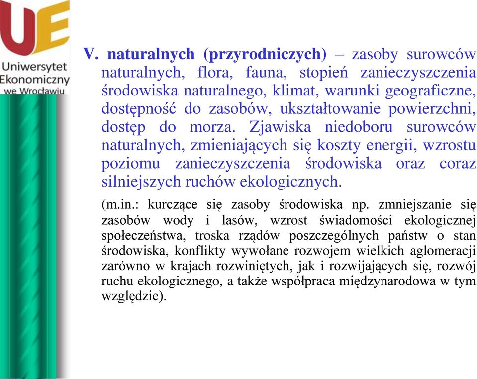 Zjawiska niedoboru surowców naturalnych, zmieniających się koszty energii, wzrostu poziomu zanieczyszczenia środowiska oraz coraz silniejszych ruchów ekologicznych. (m.in.