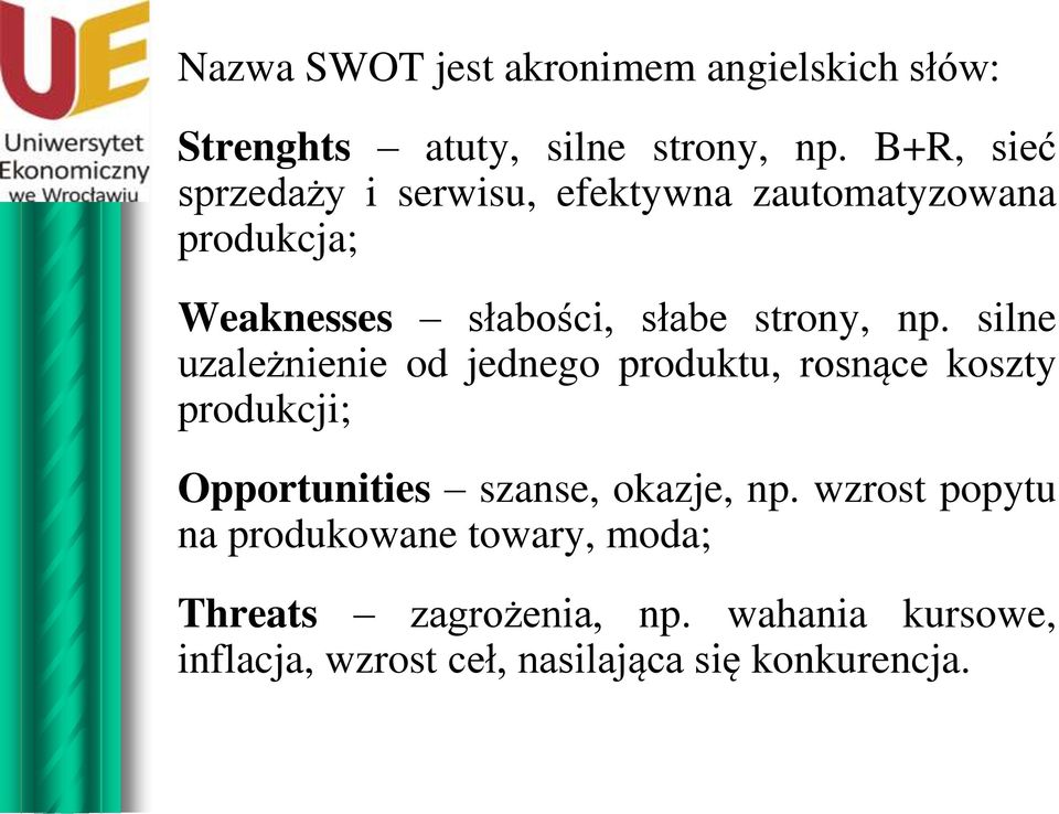 np. silne uzależnienie od jednego produktu, rosnące koszty produkcji; Opportunities szanse, okazje, np.