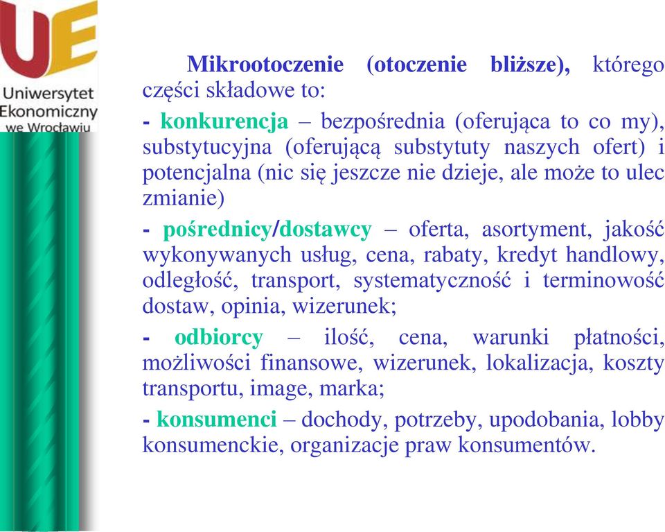 rabaty, kredyt handlowy, odległość, transport, systematyczność i terminowość dostaw, opinia, wizerunek; - odbiorcy ilość, cena, warunki płatności,