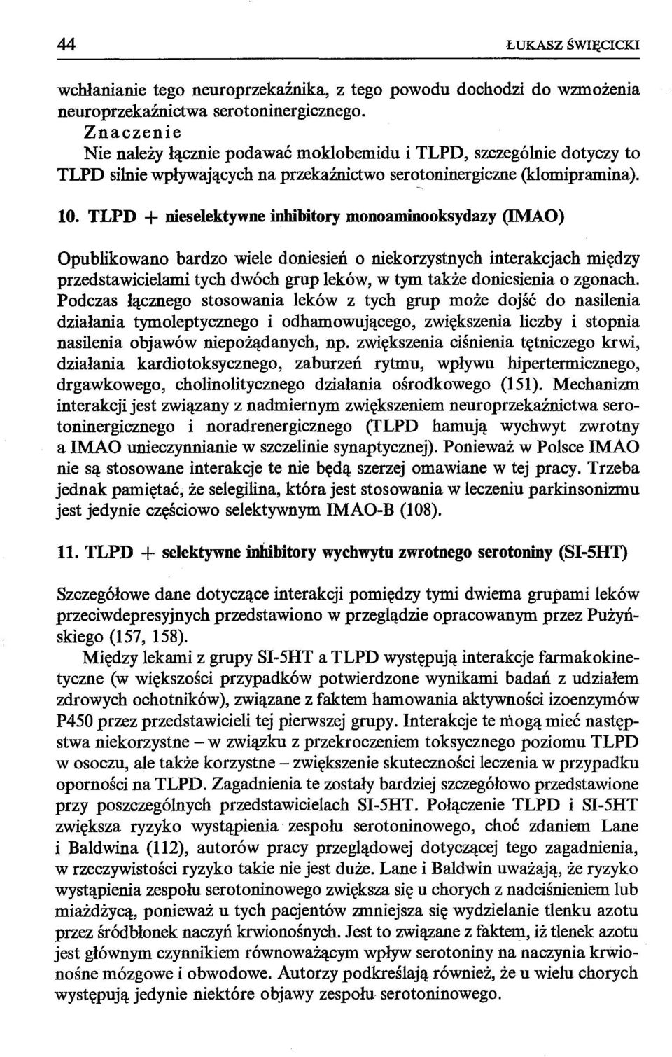 TLPD + nieselektywne inhibitory monoaminooksydazy (lmao) Opublikowano bardzo wiele doniesień o niekorzystnych interakcjach między przedstawicielami tych dwóch grup leków, w tym także doniesienia o