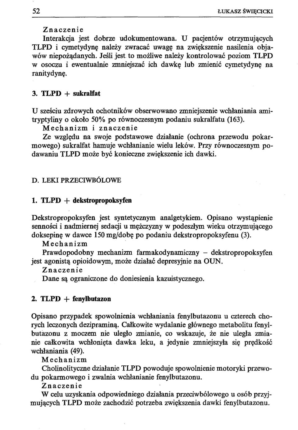 TLPD + sukrahat U sześciu zdrowych ochotników obserwowano zmniejszenie wchłaniania amitryptylinyo około 50% po równoczesnym podaniu sukralfatu (163).