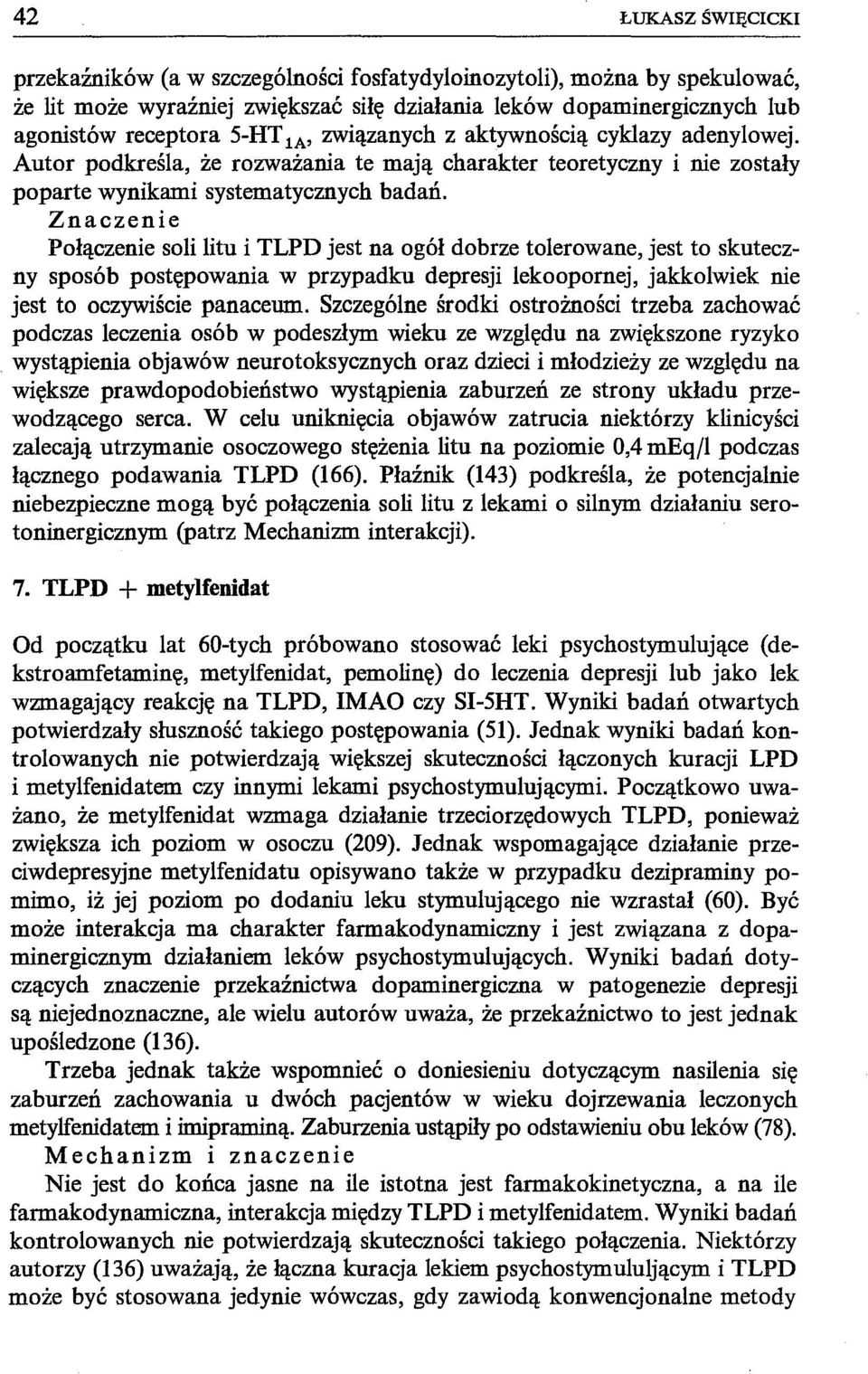 Połączenie soli litu i TLPD jest na ogół dobrze tolerowane, jest to skuteczny sposób postępowania w przypadku depresji lekoopornej, jakkolwiek nie jest to oczywiście panaceum.