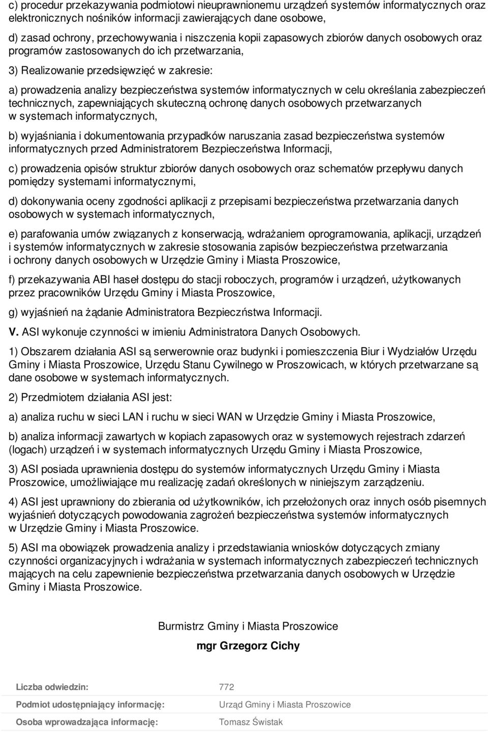informatycznych w celu określania zabezpieczeń technicznych, zapewniających skuteczną ochronę danych osobowych przetwarzanych w systemach informatycznych, b) wyjaśniania i dokumentowania przypadków
