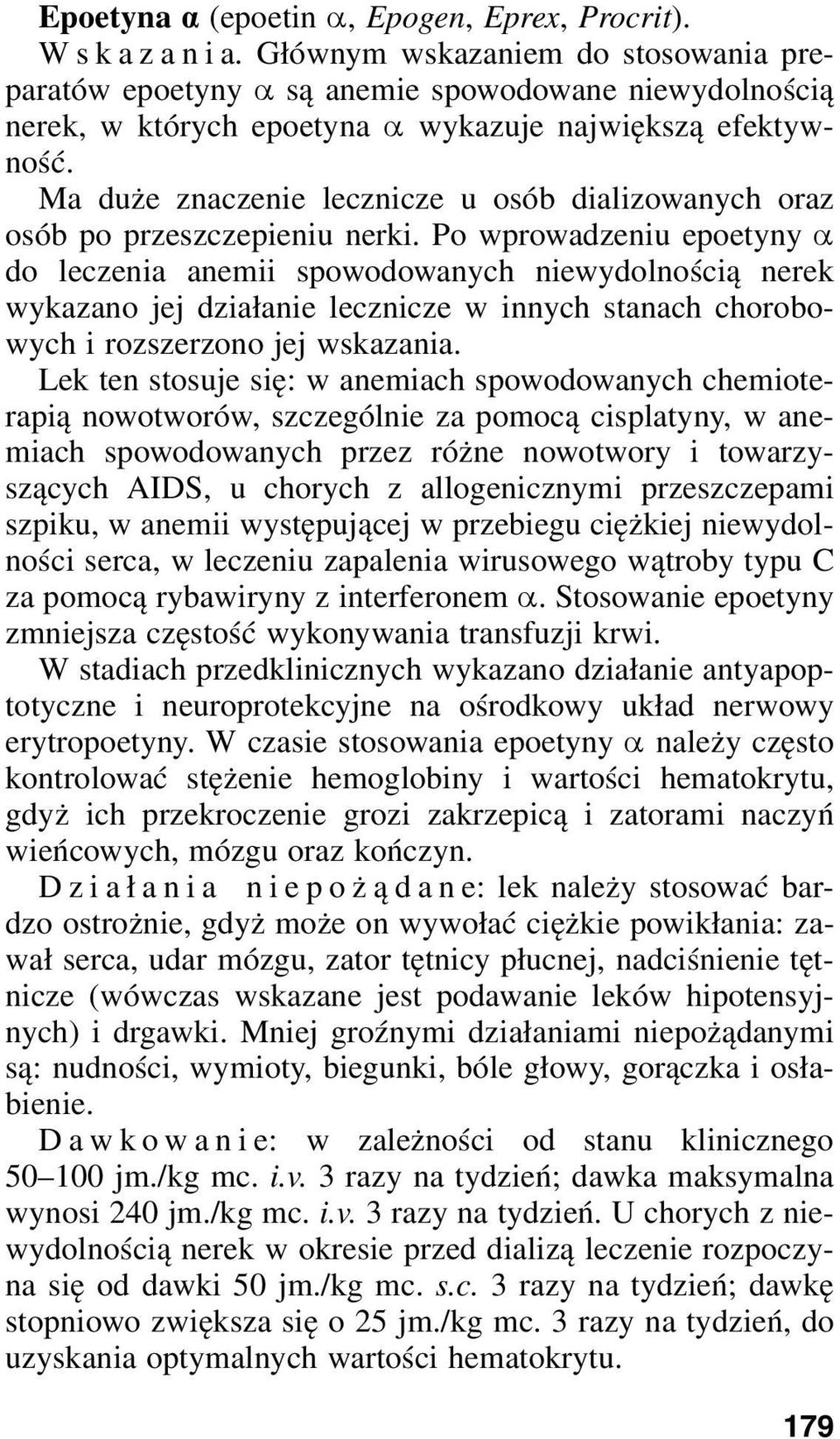 Ma duże znaczenie lecznicze u osób dializowanych oraz osób po przeszczepieniu nerki.