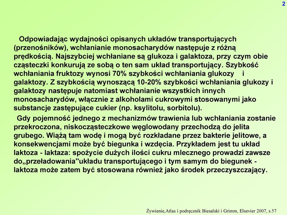 Szybkość wchłaniania fruktozy wynosi 70% szybkości wchłaniania glukozy i galaktozy.