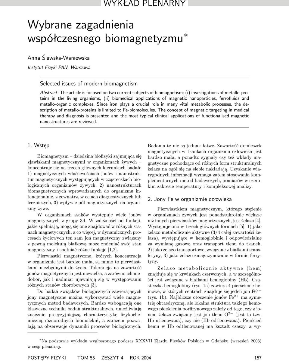 Since iron plays a crucial role in many vital metabolic processes, the description of metallo-proteins is limited to Fe-biomolecules.