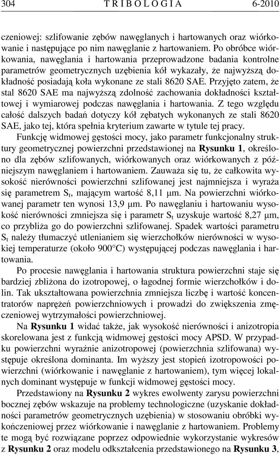 Przyjęto zatem, że stal 8620 SAE ma najwyższą zdolność zachowania dokładności kształtowej i wymiarowej podczas nawęglania i hartowania.