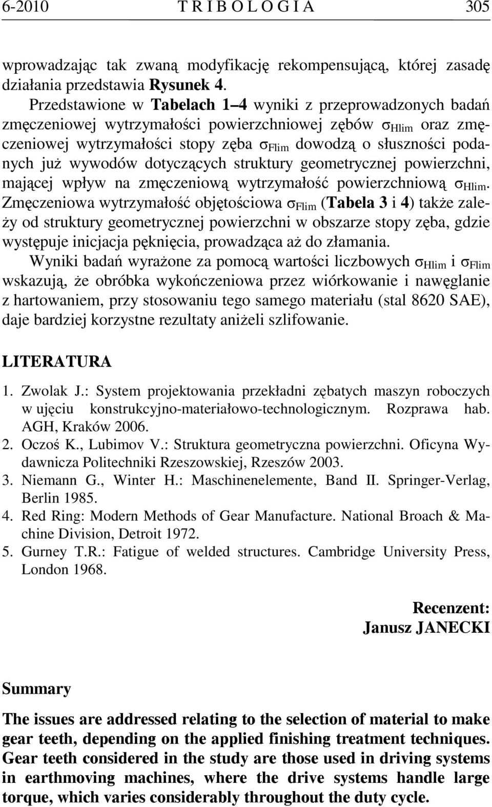 już wywodów dotyczących struktury geometrycznej powierzchni, mającej wpływ na zmęczeniową wytrzymałość powierzchniową σ Hlim.