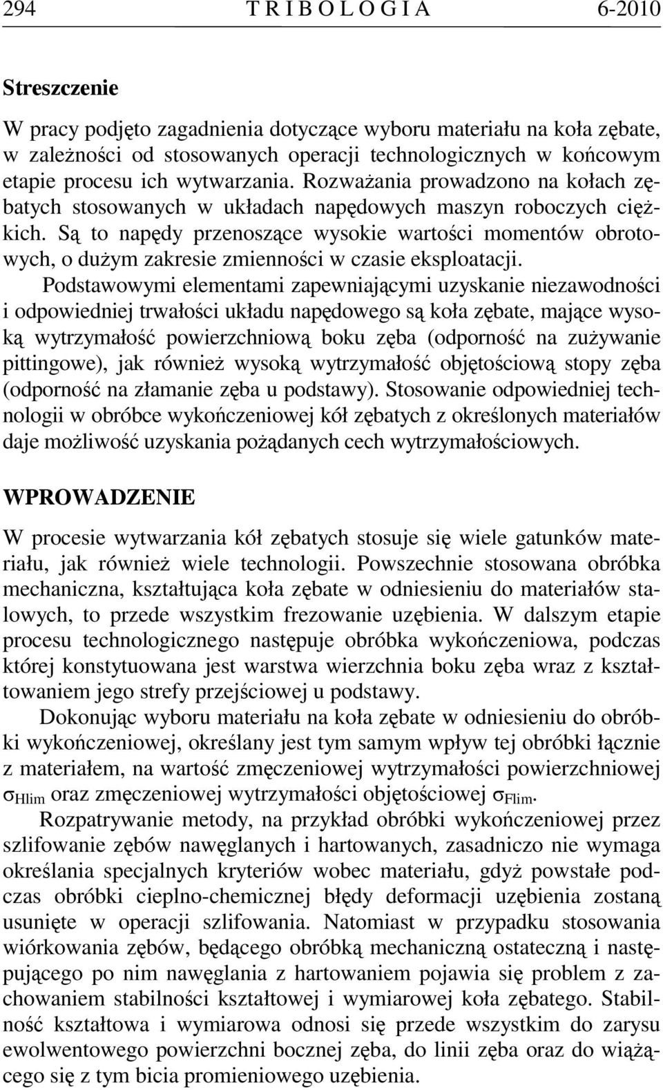 Są to napędy przenoszące wysokie wartości momentów obrotowych, o dużym zakresie zmienności w czasie eksploatacji.