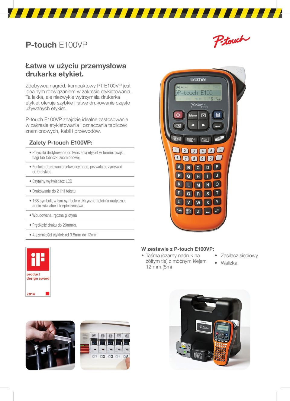 P-touch E100VP znajdzie idealne zastosowanie w zakresie etykietowania i oznaczania tabliczek znamionowych, kabli i przewodów.