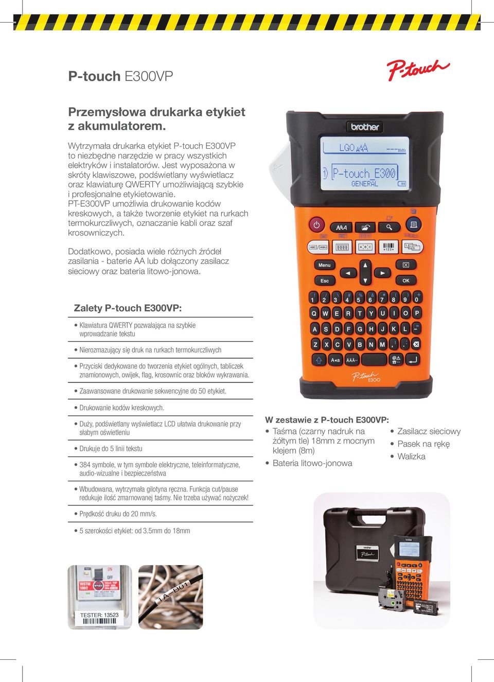 PT-E300VP umożliwia drukowanie kodów kreskowych, a także tworzenie etykiet na rurkach termokurczliwych, oznaczanie kabli oraz szaf krosowniczych.