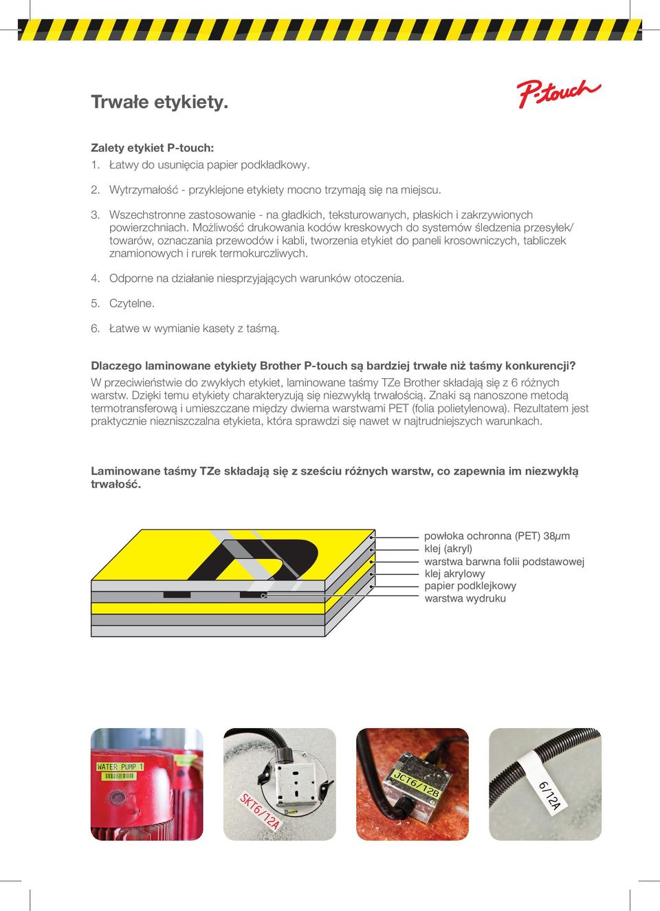 Możliwość drukowania kodów kreskowych do systemów śledzenia przesyłek/ towarów, oznaczania przewodów i kabli, tworzenia etykiet do paneli krosowniczych, tabliczek znamionowych i rurek