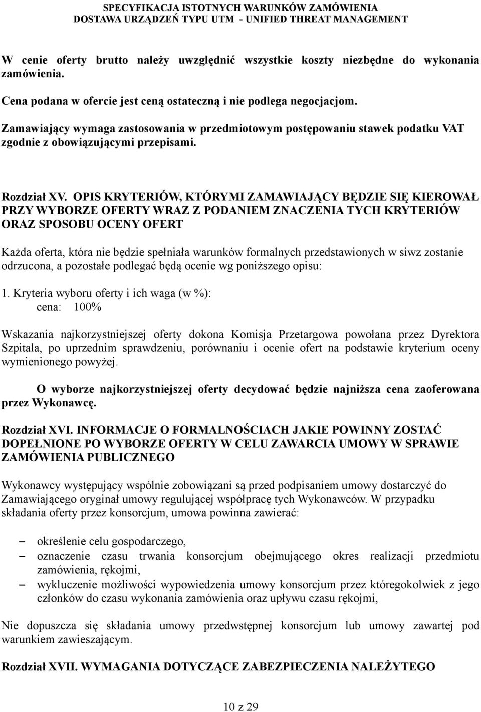 OPIS KRYTERIÓW, KTÓRYMI ZAMAWIAJĄCY BĘDZIE SIĘ KIEROWAŁ PRZY WYBORZE OFERTY WRAZ Z PODANIEM ZNACZENIA TYCH KRYTERIÓW ORAZ SPOSOBU OCENY OFERT Każda oferta, która nie będzie spełniała warunków