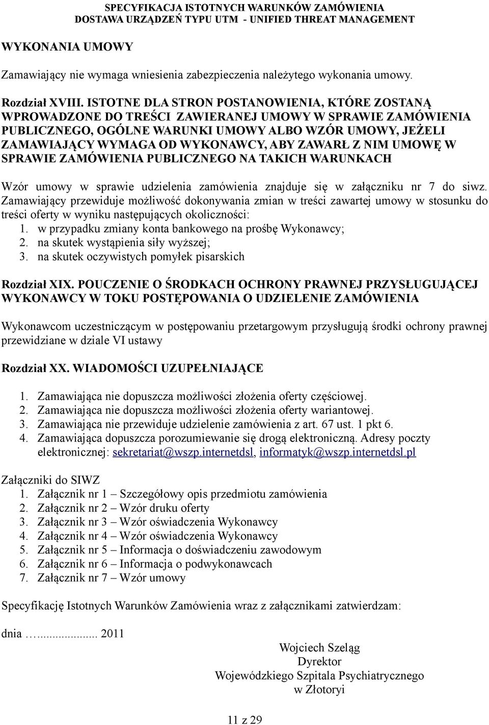 ABY ZAWARŁ Z NIM UMOWĘ W SPRAWIE ZAMÓWIENIA PUBLICZNEGO NA TAKICH WARUNKACH Wzór umowy w sprawie udzielenia zamówienia znajduje się w załączniku nr 7 do siwz.