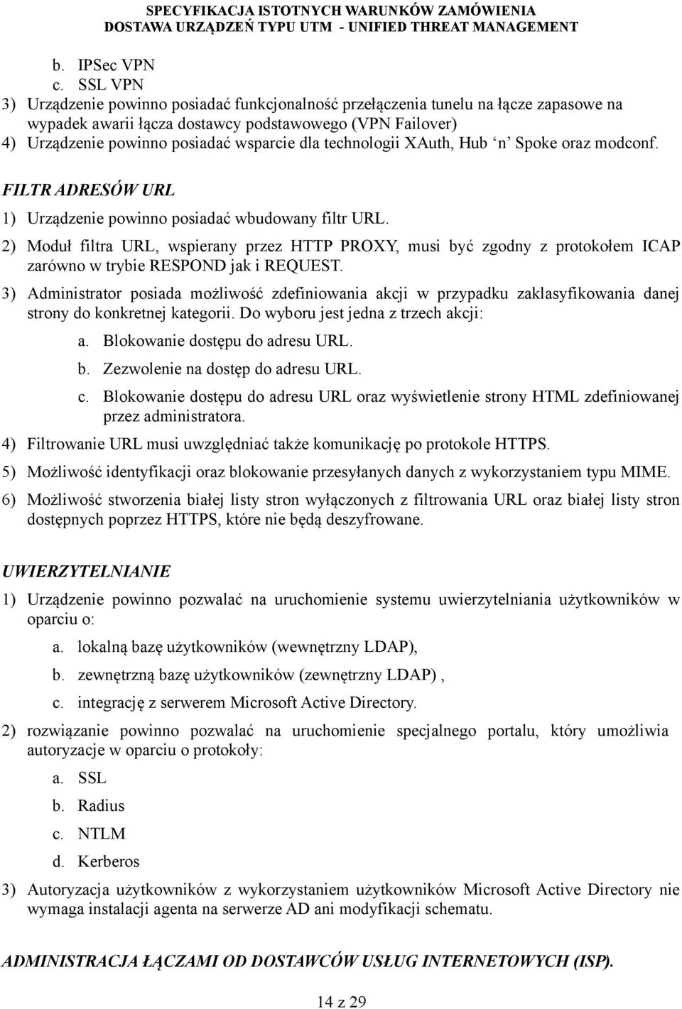 technologii XAuth, Hub n Spoke oraz modconf. FILTR ADRESÓW URL 1) Urządzenie powinno posiadać wbudowany filtr URL.