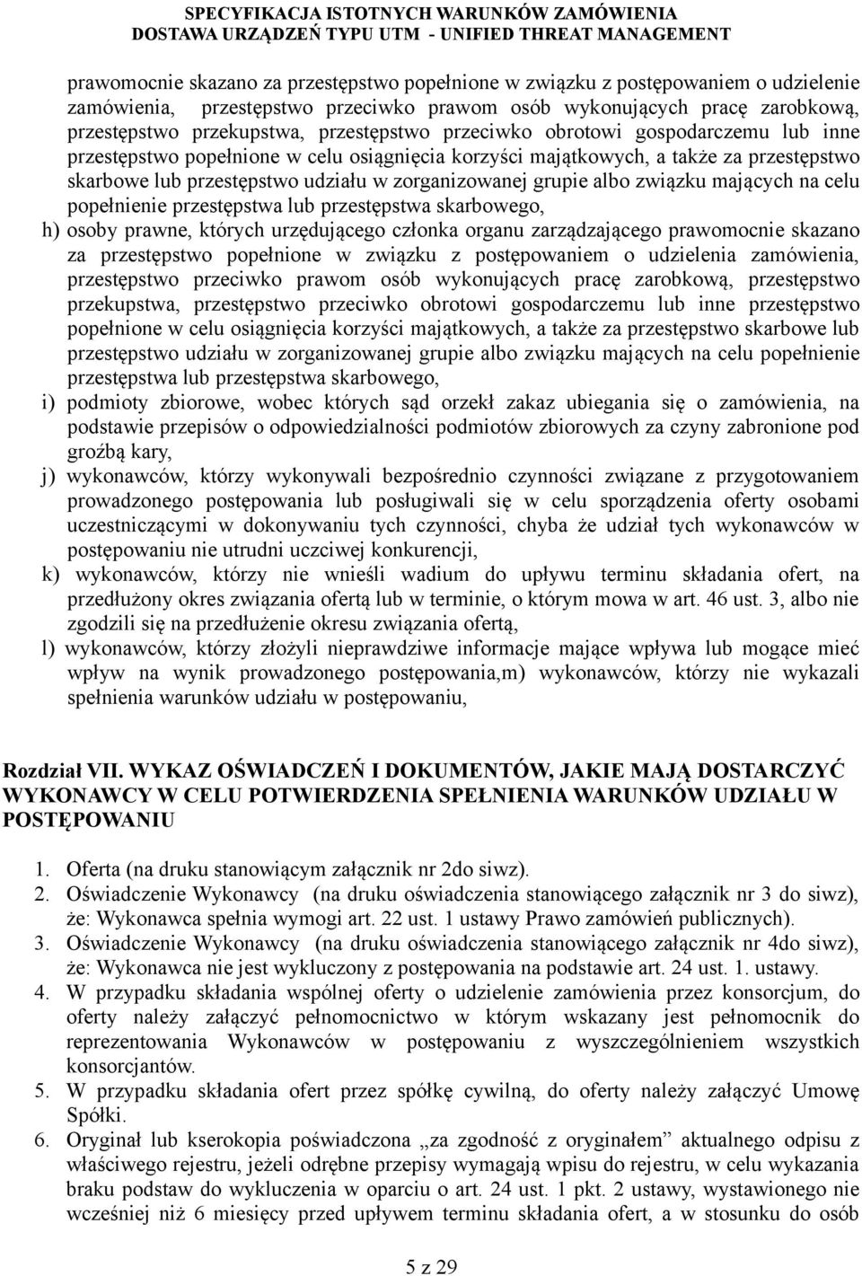 grupie albo związku mających na celu popełnienie przestępstwa lub przestępstwa skarbowego, h) osoby prawne, których urzędującego członka organu zarządzającego prawomocnie skazano za przestępstwo