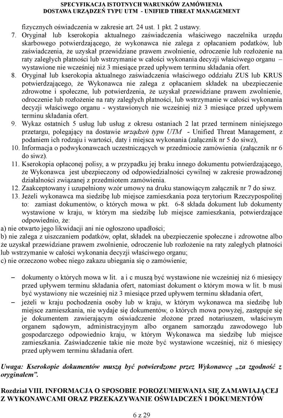 prawem zwolnienie, odroczenie lub rozłożenie na raty zaległych płatności lub wstrzymanie w całości wykonania decyzji właściwego organu wystawione nie wcześniej niż 3 miesiące przed upływem terminu