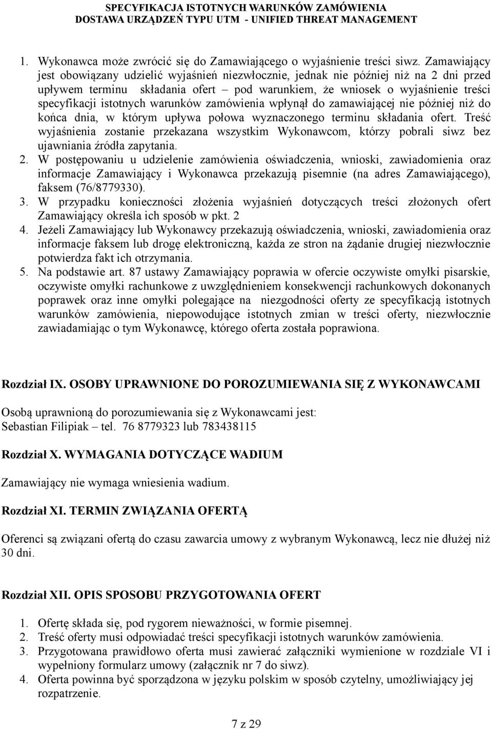 istotnych warunków zamówienia wpłynął do zamawiającej nie później niż do końca dnia, w którym upływa połowa wyznaczonego terminu składania ofert.