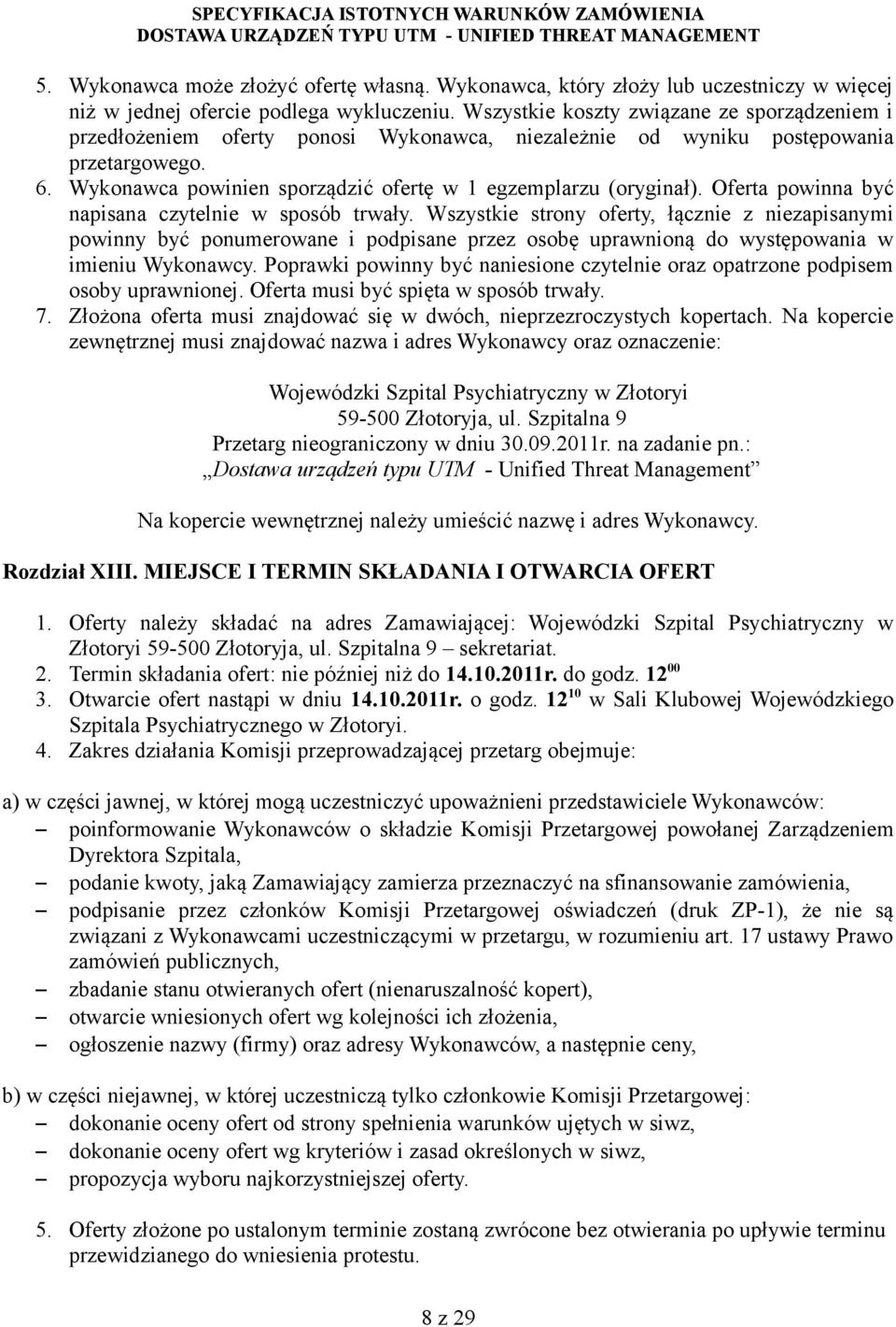 Wykonawca powinien sporządzić ofertę w 1 egzemplarzu (oryginał). Oferta powinna być napisana czytelnie w sposób trwały.