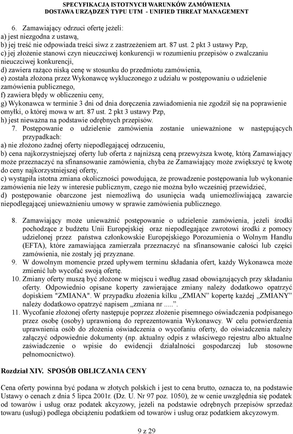 e) została złożona przez Wykonawcę wykluczonego z udziału w postępowaniu o udzielenie zamówienia publicznego, f) zawiera błędy w obliczeniu ceny, g) Wykonawca w terminie 3 dni od dnia doręczenia
