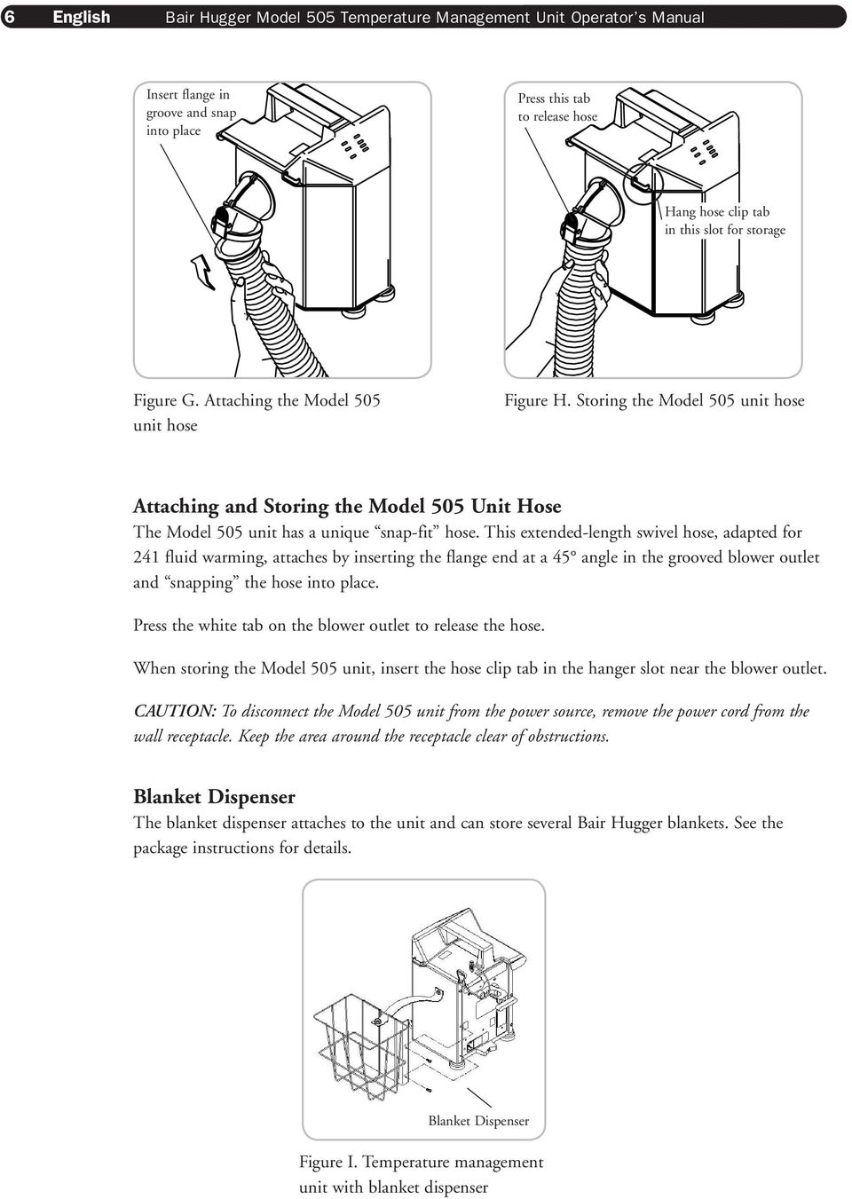 This extended-length swivel hose, adapted for 241 fluid warming, attaches by inserting the flange end at a 45 angle in the grooved blower outlet and snapping the hose into place.