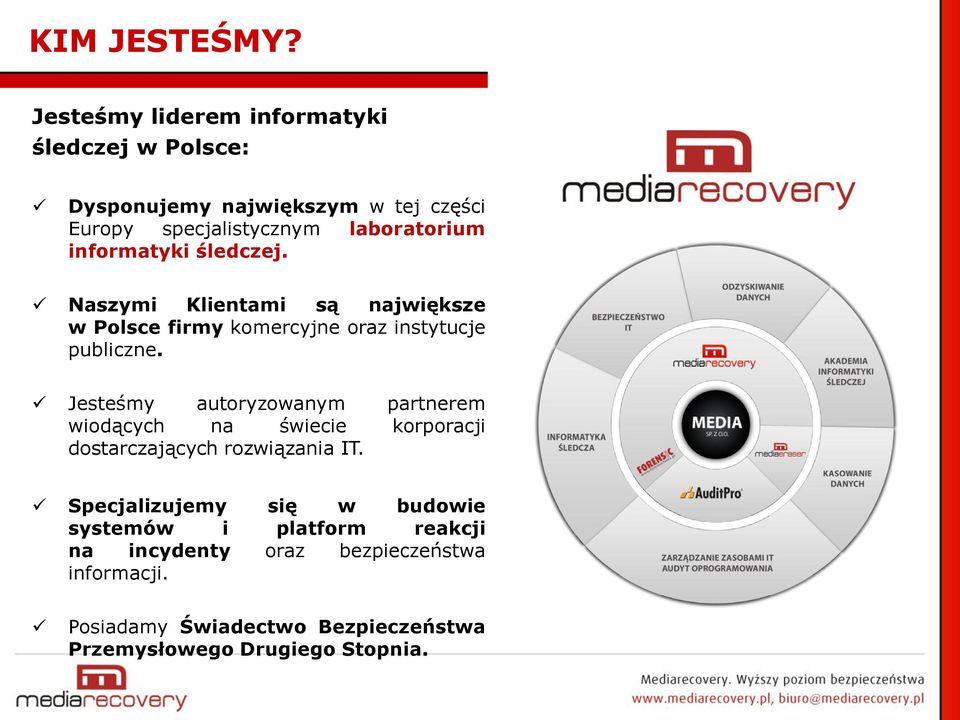 informatyki śledczej. Naszymi Klientami są największe w Polsce firmy komercyjne oraz instytucje publiczne.