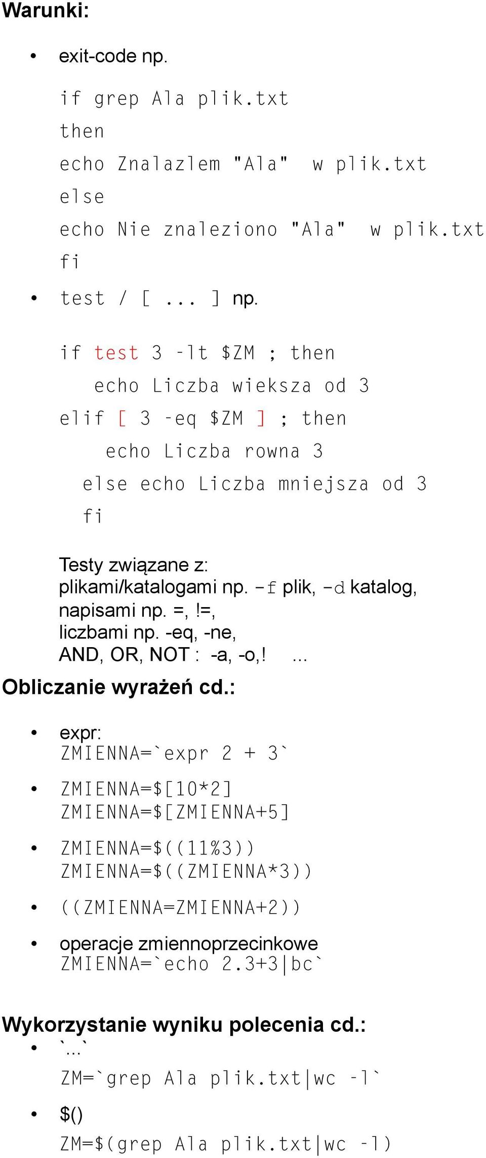 -f plik, -d katalog, napisami np. =,!=, liczbami np. -eq, -ne, AND, OR, NOT : -a, -o,!... Obliczanie wyrażeń cd.