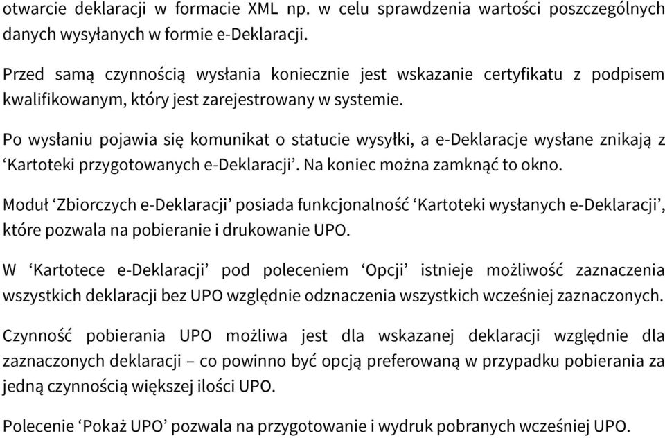 Po wysłaniu pojawia się komunikat o statucie wysyłki, a e-deklaracje wysłane znikają z Kartoteki przygotowanych e-deklaracji. Na koniec można zamknąć to okno.