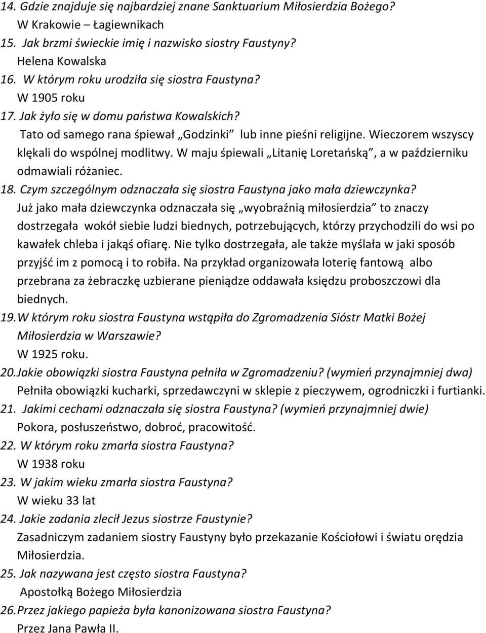 Wieczorem wszyscy klękali do wspólnej modlitwy. W maju śpiewali Litanię Loretańską, a w październiku odmawiali różaniec. 18. Czym szczególnym odznaczała się siostra Faustyna jako mała dziewczynka?