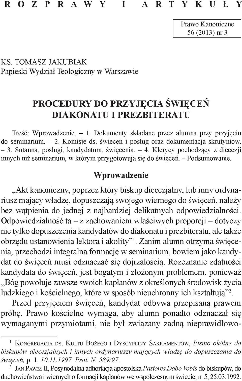 DOTYCZĄCE DIAKONATU WSPÓLNOTY I PREZBITERATU WPROWADZAJĄCEJ ZWYCZAJ PRAWNY, UJĘTE W KAN. 25 KPK Treść: Wprowadzenie. 1. Dokumenty składane przez alumna przy przyjęciu do Treść: seminarium. Wstęp. 2. 1. Komisje Zdolność ds.