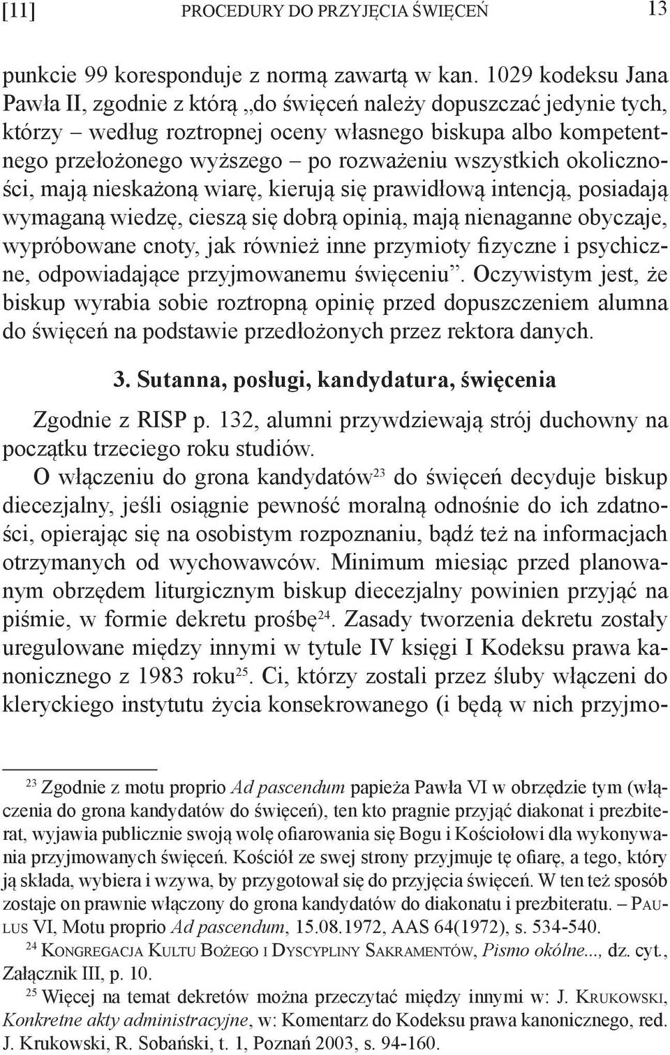 wszystkich okoliczności, mają nieskażoną wiarę, kierują się prawidłową intencją, posiadają wymaganą wiedzę, cieszą się dobrą opinią, mają nienaganne obyczaje, wypróbowane cnoty, jak również inne