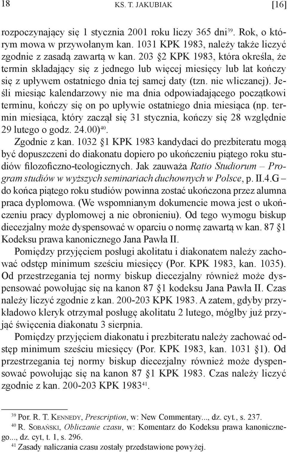 Jeśli miesiąc kalendarzowy nie ma dnia odpowiadającego początkowi terminu, kończy się on po upływie ostatniego dnia miesiąca (np.