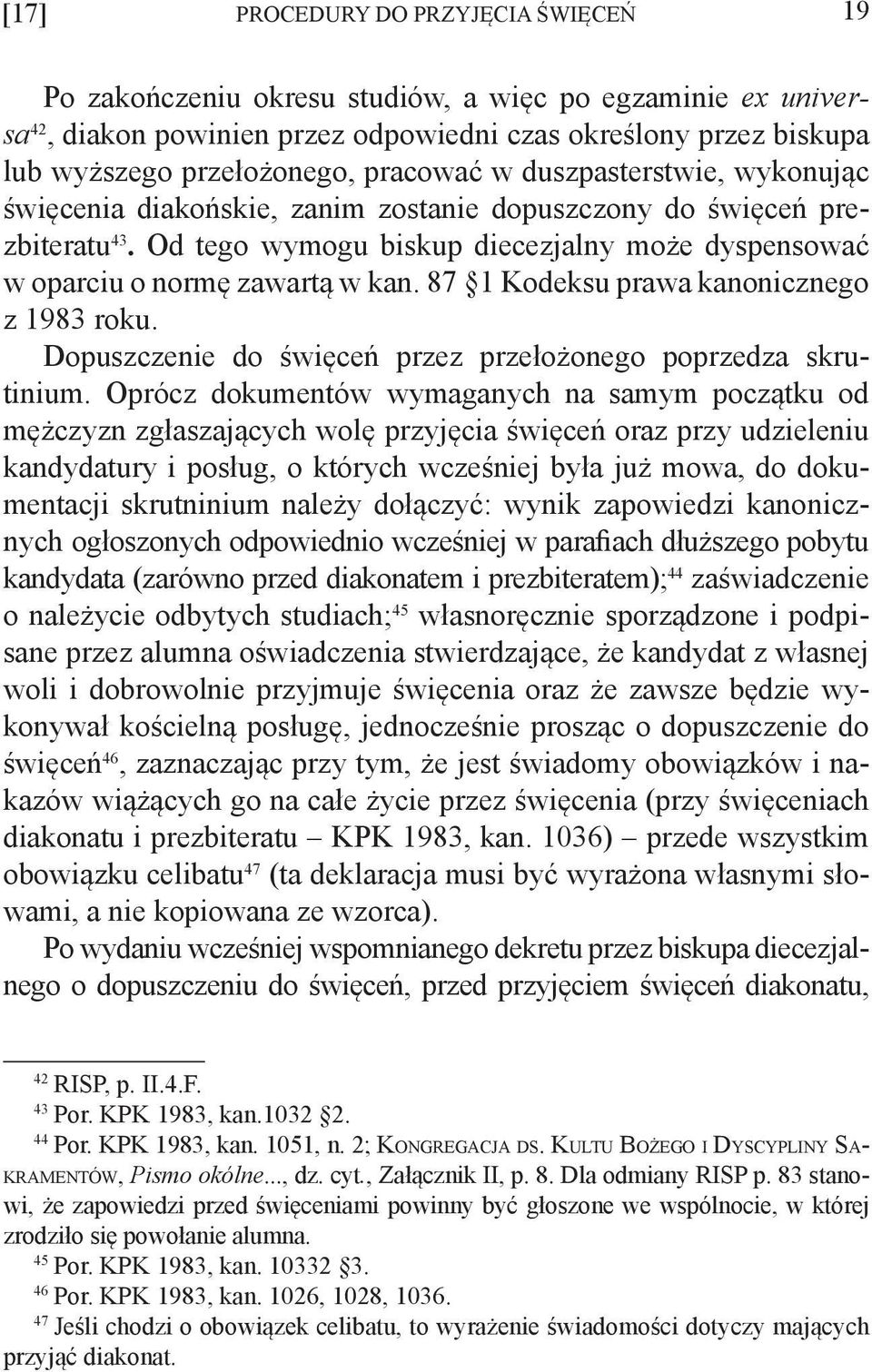 87 1 Kodeksu prawa kanonicznego z 1983 roku. Dopuszczenie do święceń przez przełożonego poprzedza skrutinium.