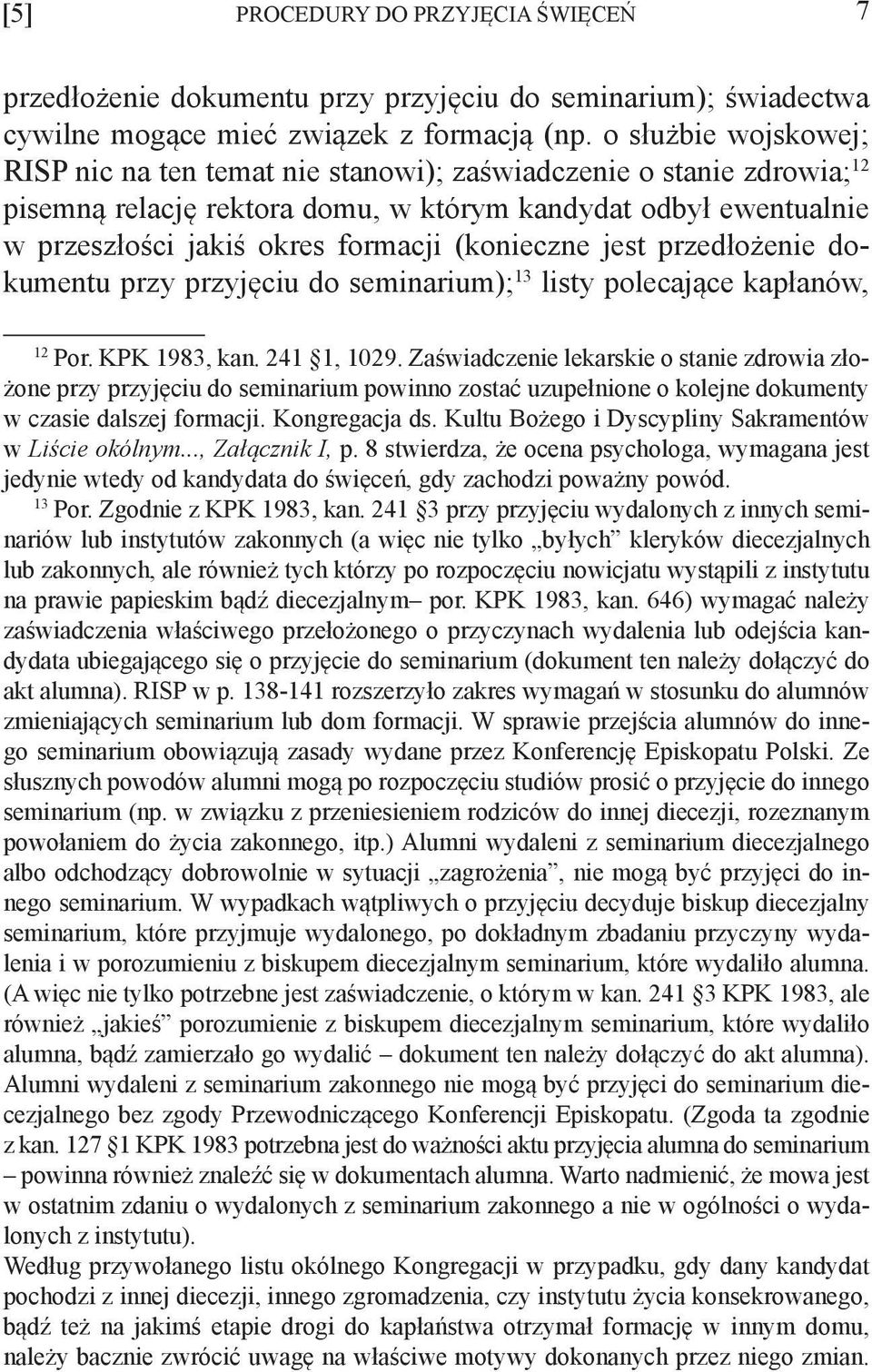 (konieczne jest przedłożenie dokumentu przy przyjęciu do seminarium); 13 listy polecające kapłanów, 12 Por. KPK 1983, kan. 241 1, 1029.