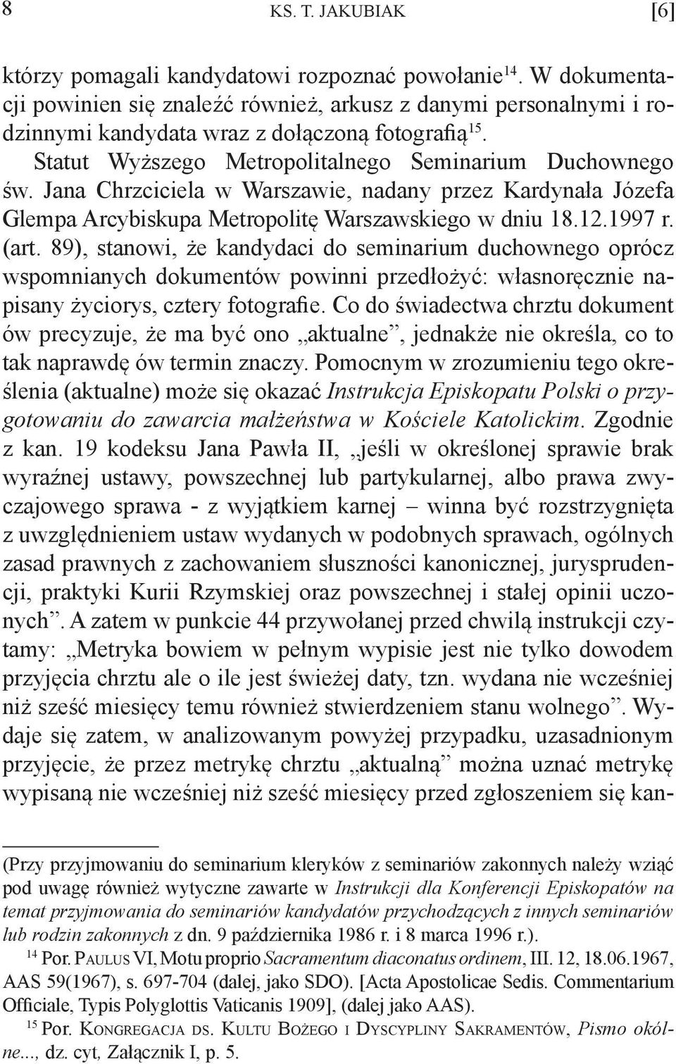 Jana Chrzciciela w Warszawie, nadany przez Kardynała Józefa Glempa Arcybiskupa Metropolitę Warszawskiego w dniu 18.12.1997 r. (art.