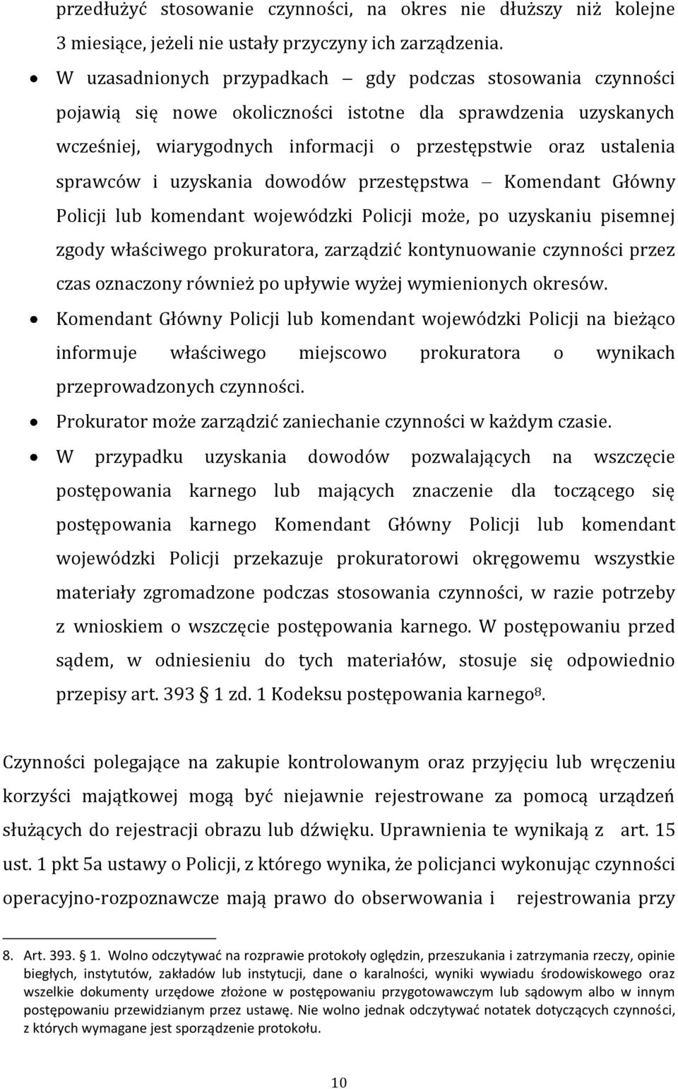 sprawców i uzyskania dowodów przestępstwa Komendant Główny Policji lub komendant wojewódzki Policji może, po uzyskaniu pisemnej zgody właściwego prokuratora, zarządzić kontynuowanie czynności przez