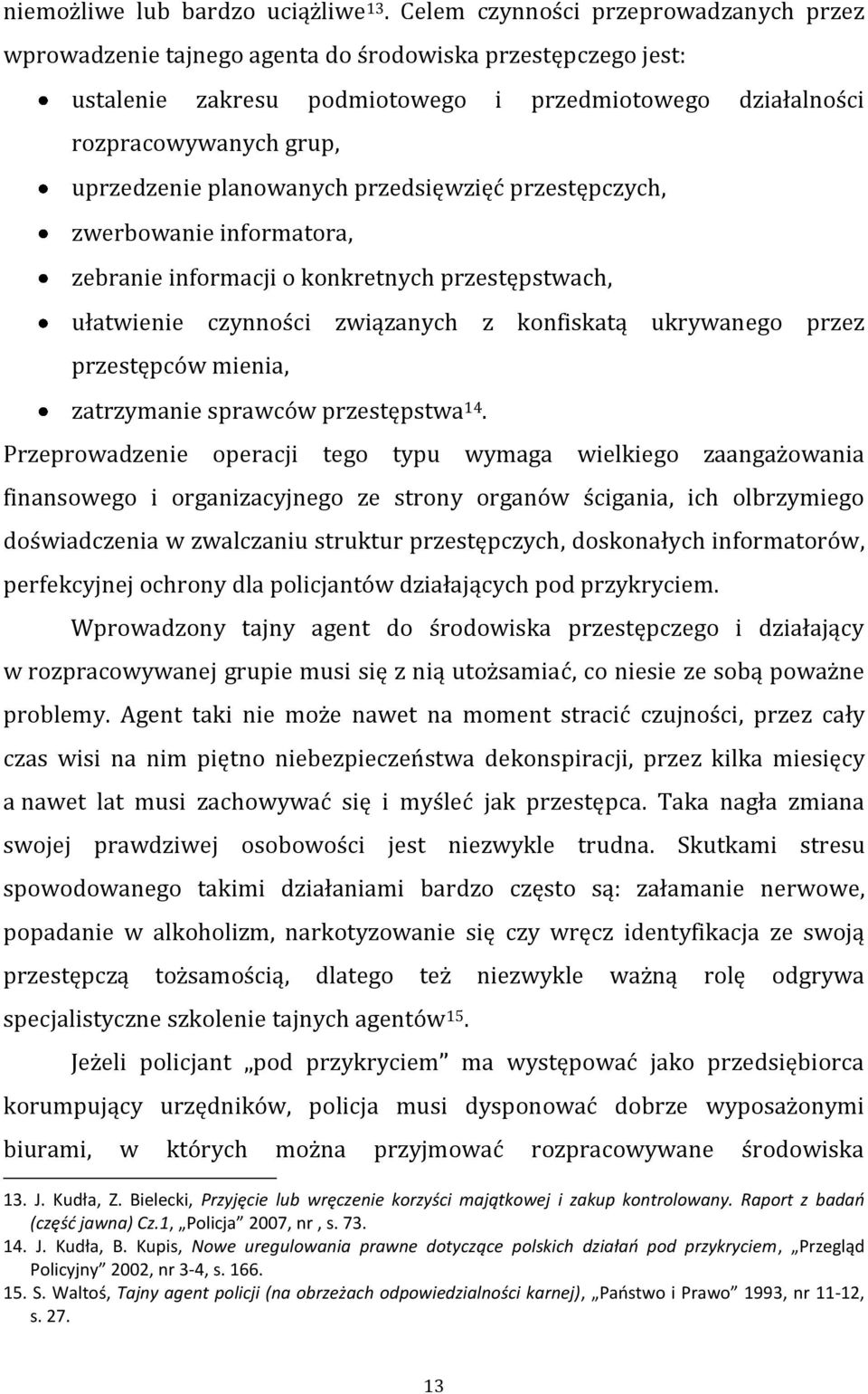 planowanych przedsięwzięć przestępczych, zwerbowanie informatora, zebranie informacji o konkretnych przestępstwach, ułatwienie czynności związanych z konfiskatą ukrywanego przez przestępców mienia,