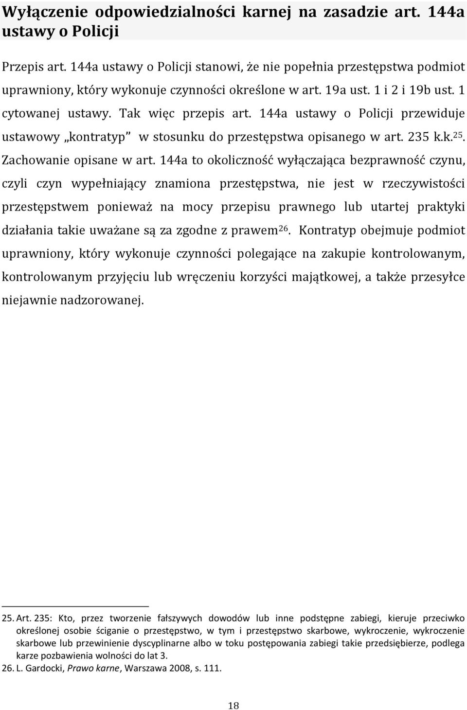 144a ustawy o Policji przewiduje ustawowy kontratyp w stosunku do przestępstwa opisanego w art. 235 k.k. 25. Zachowanie opisane w art.