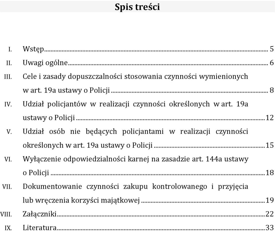 Udział osób nie będących policjantami w realizacji czynności określonych w art. 19a ustawy o Policji... 15 VI.