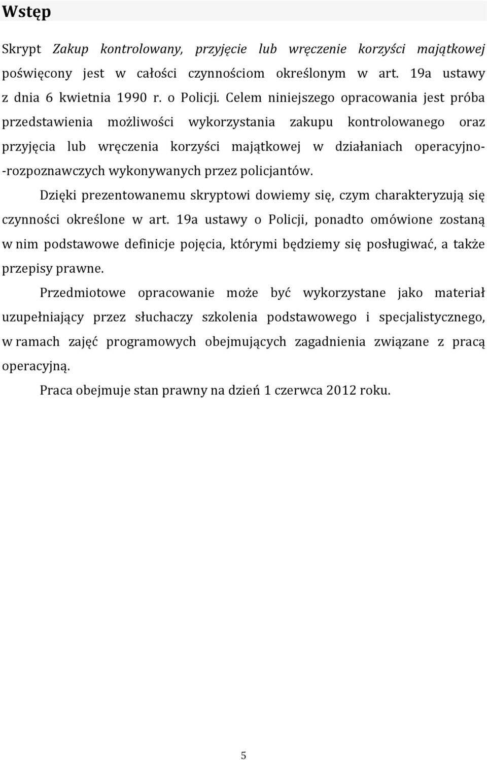 wykonywanych przez policjantów. Dzięki prezentowanemu skryptowi dowiemy się, czym charakteryzują się czynności określone w art.